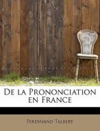 De la Prononciation en France di Ferdinand Talbert edito da BiblioLife