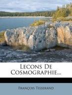 Lecons De Cosmographie... di Francois Tisserand edito da Nabu Press