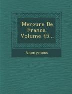 Mercure de France, Volume 45... di Anonymous edito da SARASWATI PR