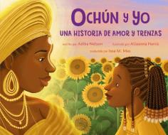 Ochún Y Yo: Una Historia de Aamor Y Trenzas (Spanish Language Edition) di Adiba Nelson edito da Feiwel & Friends