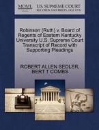 Robinson (ruth) V. Board Of Regents Of Eastern Kentucky University U.s. Supreme Court Transcript Of Record With Supporting Pleadings di Robert Allen Sedler, Bert T Combs edito da Gale, U.s. Supreme Court Records