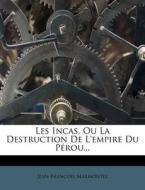 Les Incas, Ou La Destruction De L'empire Du Perou... di Jean-francois Marmontel edito da Nabu Press