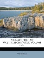 Signale Fur Die Musikalische Welt, Volume 62... di Anonymous edito da Nabu Press