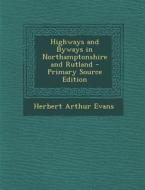 Highways and Byways in Northamptonshire and Rutland di Herbert Arthur Evans edito da Nabu Press