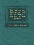 Journalism and Literature, and Other Essays di Henry Walcott Boynton edito da Nabu Press