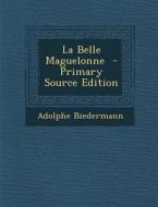 La Belle Maguelonne di Adolphe Biedermann edito da Nabu Press