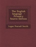The English Language di Logan Pearsall Smith edito da Nabu Press