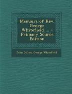 Memoirs of REV. George Whitefield ... di John Gillies, George Whitefield edito da Nabu Press