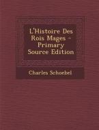 L'Histoire Des Rois Mages - Primary Source Edition di Charles Schoebel edito da Nabu Press