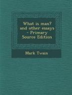 What Is Man? and Other Essays - Primary Source Edition di Mark Twain edito da Nabu Press