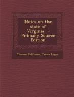 Notes on the State of Virginia di Thomas Jefferson, James Logan edito da Nabu Press