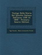 Vestigi Della Storia del Sonetto Italiano Dall'anno 1200 Al 1800 - Primary Source Edition di Ugo Foscolo edito da Nabu Press