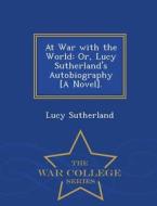 At War With The World di Lucy Sutherland edito da War College Series