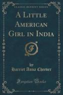 A Little American Girl In India (classic Reprint) di Harriet Anna Cheever edito da Forgotten Books