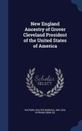 New England Ancestry Of Grover Cleveland President Of The United States Of America di Walter Kendall Watkins, Eben Putnam edito da Sagwan Press