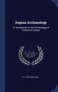 Aegean Archaeology: An Introduction to the Archaeology of Prehistoric Greece di H. R. Hall edito da CHIZINE PUBN