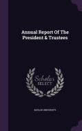 Annual Report Of The President & Trustees di Baylor University edito da Palala Press