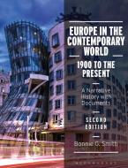 Europe in the Contemporary World: 1900 to the Present: A Narrative History with Documents di Bonnie G. Smith edito da BLOOMSBURY ACADEMIC