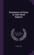 Persistence Of Vision In Color-blind Subjects di Frank Allen edito da Palala Press