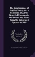 The Quintessence Of English Poetry, Or, A Collection Of All The Beautiful Passages In Our Poems And Plays, From The Celebrated Spencer To 1688 di William Oldys, Thomas Hayward edito da Palala Press