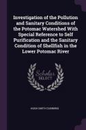 Investigation of the Pollution and Sanitary Conditions of the Potomac Watershed with Special Reference to Self Purificat di Hugh Smith Cumming edito da CHIZINE PUBN