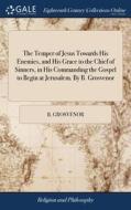 The Temper Of Jesus Towards His Enemies, di B. GROSVENOR edito da Lightning Source Uk Ltd
