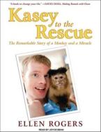 Kasey to the Rescue: The Remarkable Story of a Monkey and a Miracle di Ellen Rogers edito da Tantor Media Inc