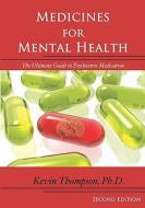 Medicines for Mental Health: The Ultimate Guide to Psychiatric Medication di Kevin Thompson edito da Booksurge Publishing