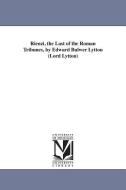 Rienzi, the Last of the Roman Tribunes, by Edward Bulwer Lytton (Lord Lytton) di Edward Bulwer Lytton Baron Lytton edito da UNIV OF MICHIGAN PR