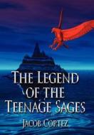 The Legend of the Teenage Sages di Jacob Cortez edito da AuthorHouse