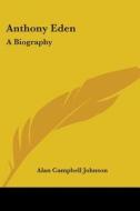 Anthony Eden: A Biography di Alan Campbell Johnson edito da Kessinger Publishing, Llc