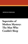 Supertales of Modern Mystery di Arthur Stringer edito da Wildside Press