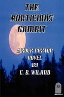 The Morticians' Gambit di C. B. Wiland edito da AuthorHouse