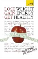 Lose Weight, Gain Energy, Get Healthy: Teach Yourself di Sara Kirkham edito da TEACH YOURSELF