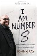 I Am Number 8: Overlooked and Undervalued, But Not Forgotten by God di John Gray edito da FAITHWORDS