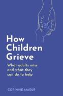 How Children Grieve di Corinne Masur edito da Little, Brown Book Group