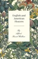 English and American Flowers di Alfred Russel Wallace edito da Read Books