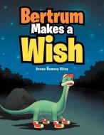 Bertrum Makes a Wish di Donna Ramsey Riley edito da Xlibris