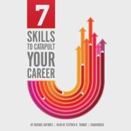 7 Skills to Catapult Your Career di Various edito da Blackstone Audiobooks