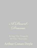 A Desert Drama: Being the Tragedy of the Korosko di Arthur Conan Doyle edito da Createspace