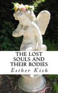 The Lost Souls and Their Bodies di Esther Kish edito da Createspace Independent Publishing Platform
