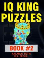 IQ King Puzzles: Book #2 di Kalman Toth M. a. M. Phil edito da Createspace