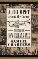 A Trumpet Around The Corner di Samuel Charters edito da University Press Of Mississippi