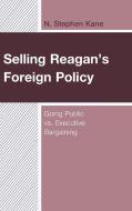 Selling Reagan's Foreign Policy di N Stephen Kane edito da Lexington