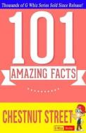 Chestnut Street - 101 Amazing Facts: Fun Facts and Trivia Tidbits di G. Whiz edito da Createspace