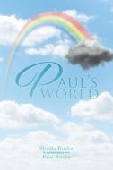 PAUL'S WORLD di Sheila Buska edito da Xlibris