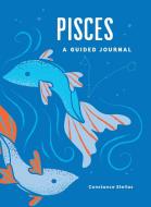 Pisces: A Guided Journal: A Celestial Guide to Recording Your Cosmic Pisces Journey di Constance Stellas edito da ADAMS MEDIA