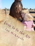 Love Is in the Air di Ian McKenzie edito da Createspace