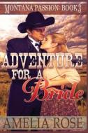 Adventure for a Bride: A Clean Historical Mail Order Bride Romance di Amelia Rose edito da Createspace