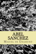 Abel Sanchez di Miguel De Unamuno edito da Createspace